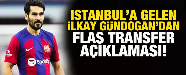 İstanbul'a gelen İlkay Gündoğan'dan transfer açıklaması!