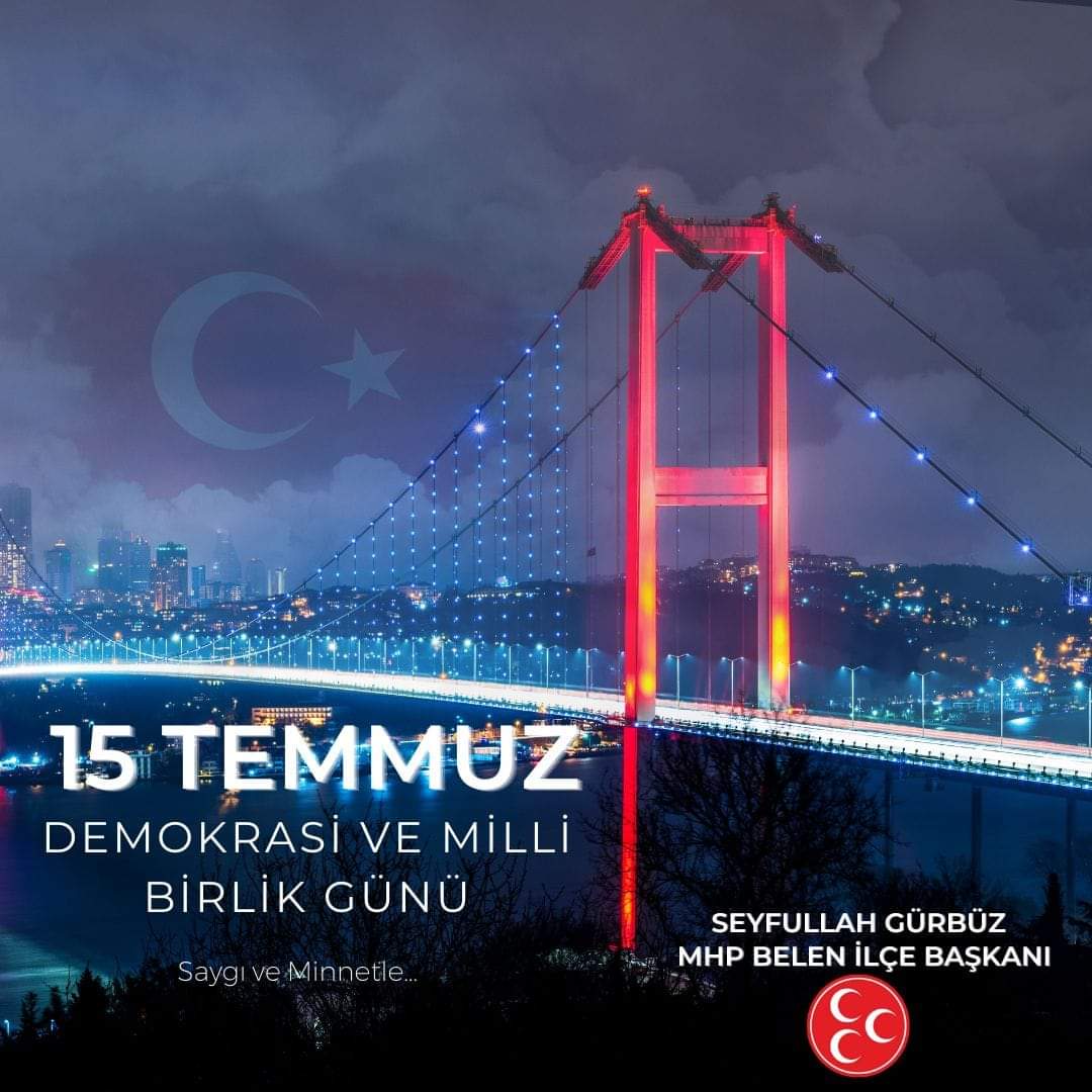MHP Belen İlçe Başkanı Seyfullah Gürbüz'den 15 Temmuz Demokrasi ve Milli Birlik Günü Mesajı