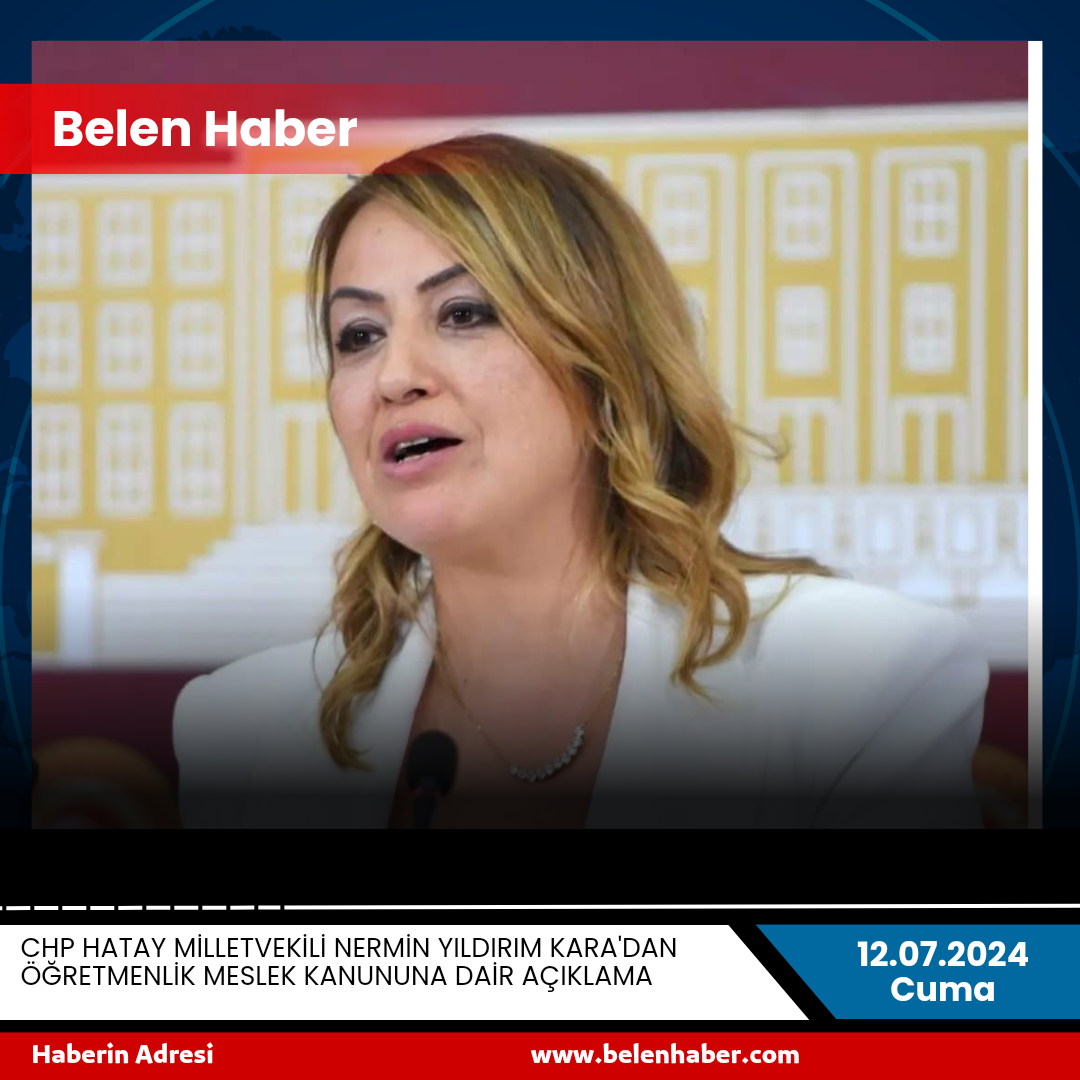 CHP HATAY MİLLETVEKİLİ NERMİN YILDIRIM KARA'DAN ÖĞRETMENLİK MESLEK KANUNUNA DAİR AÇIKLAMA 