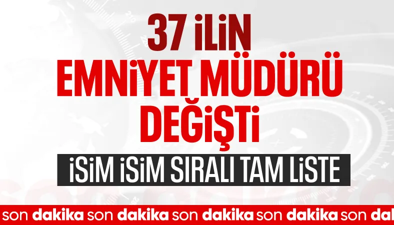 Resmi Gazete'de yer aldı: 37 ilin emniyet müdürü değişti