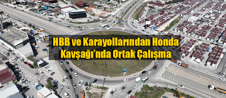 HBB ve Karayollarından Honda Kavşağı’nda Ortak Çalışma