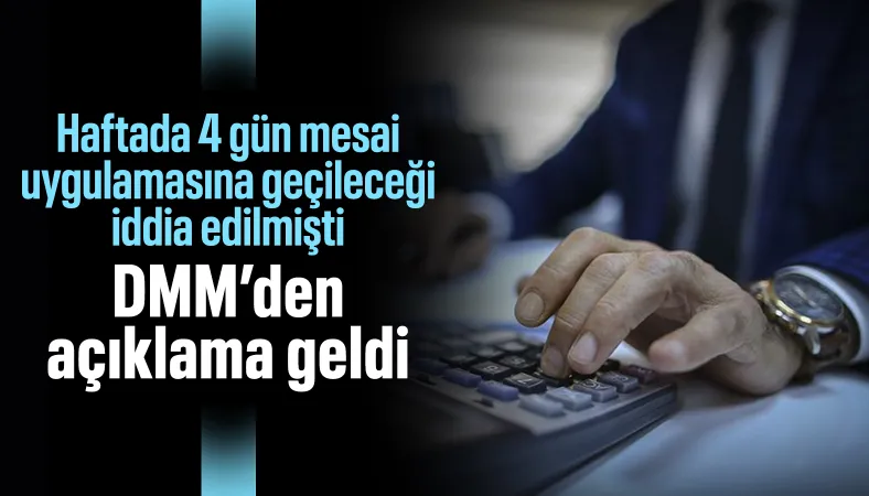 'Haftada 4 gün mesai' iddiası: DMM'den yalanlama geldi
