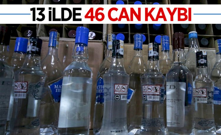 Sahte içkiden 13 ilde 46 kişi hayatını kaybetti